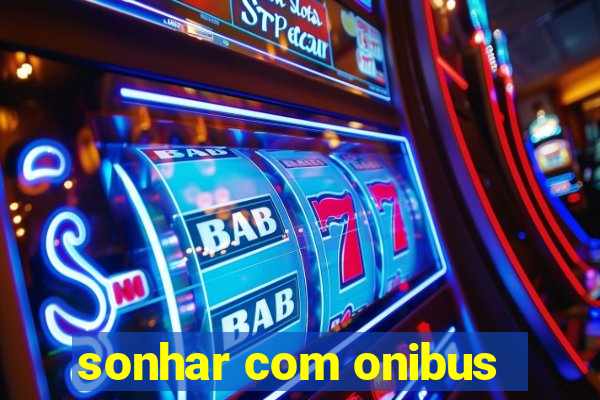 sonhar com onibus